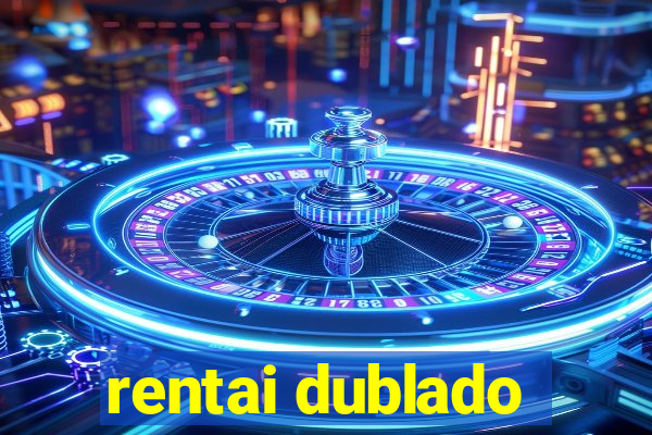 rentai dublado